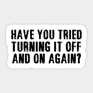 have you tried turning it off and on again Sticker
